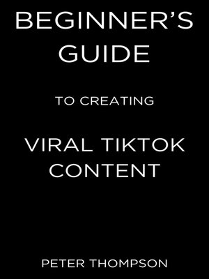 cover image of Beginner's Guide to Creating Viral Tiktok Content